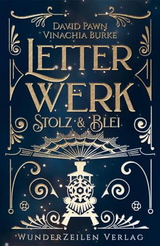 Letterwerk | Stolz & Blei: Rasantes Steampunk-Abenteuer zweier Streithähne auf zehntägiger Zugreise von WunderZeilen Verlag GbR