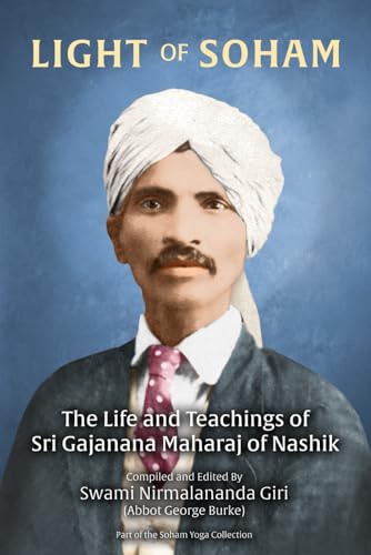 Light of Soham: The Life and Teachings of Sri Gajanana Maharaj of Nashik (The Soham Yoga Collection)