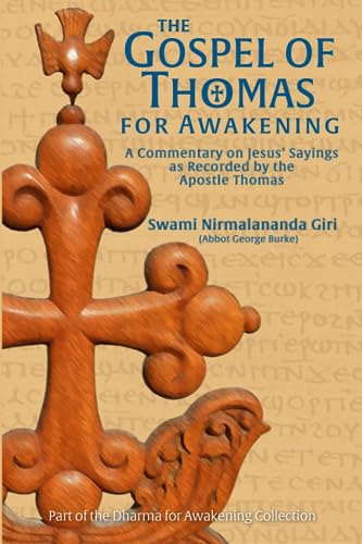 The Gospel of Thomas for Awakening: A Commentary on Jesus’ Sayings as Recorded by the Apostle Thomas (Dharma for Awakening Collection)