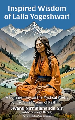 The Inspired Wisdom of Lalla Yogeshwari: A Commentary on the Mystical Poetry of the Great Yogini of Kashmir (The Soham Yoga Collection) von Light of the Spirit Press