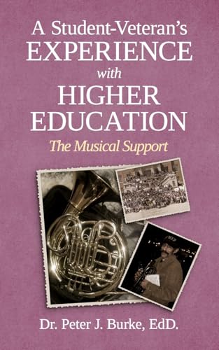 A Student-Veteran’s Experience with Higher Education: The Musical Support A Student-Veteran’s Experience with Higher Education: The Musical Support von Prominence Publishing