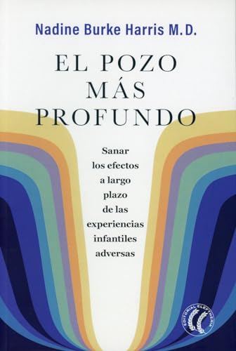 El pozo más profundo: Sanar los efectos a largo plazo de las experiencias infantiles adversas von EDITORIAL ELEFTHERIA SL