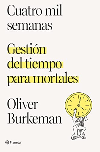 Cuatro mil semanas: Gestión del tiempo para mortales (No Ficción) von Editorial Planeta
