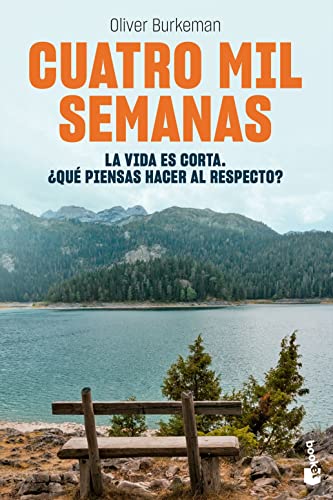 Cuatro mil semanas: La vida es corta. ¿Qué piensas hacer al respecto? (Vivir Mejor)