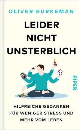 Leider nicht unsterblich: Hilfreiche Gedanken für weniger Stress und mehr vom Leben | Sunday-Times-Bestseller