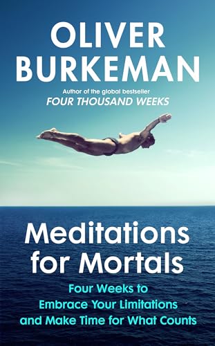 Meditations for Mortals: Four weeks to embrace your limitations and make time for what counts Meditations for Mortals: Four weeks to embrace your limitations and make time for what counts