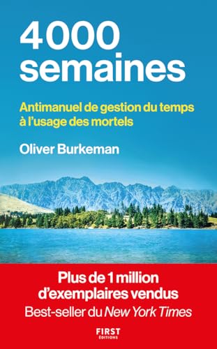 4000 semaines: Antimanuel de gestion du temps à l'usage des mortels 4000 semaines: Antimanuel de gestion du temps à l'usage des mortels von FIRST