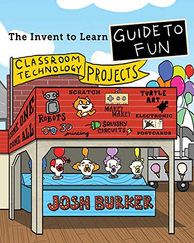 The Invent To Learn Guide To Fun: Makerspace, Classroom, Library, and Home STEM Projects (Invent to Learn Guides)