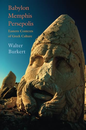 Babylon, Memphis, Persepolis: Eastern Contexts of Greek Culture von Harvard University Press