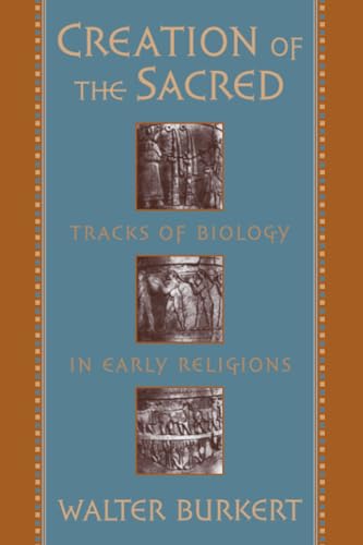 Creation of the Sacred: Tracks of Biology in Early Religions Creation of the Sacred: Tracks of Biology in Early Religions