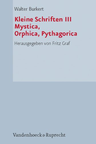 Kleine Schriften: Burkert, Walter, Bd.3 : Mystica, Orphica, Pythagorica: Bd III: Mit Beitr. in engl. u. italien. Sprache (Hypomnemata. Supplement-Reihe, Band 2)