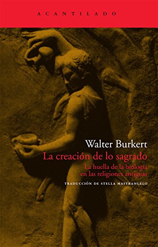 La creación de lo sagrado : la huella de la biología en las religiones: La huella de la biología en las religiones antiguas (El Acantilado, Band 184) von Acantilado