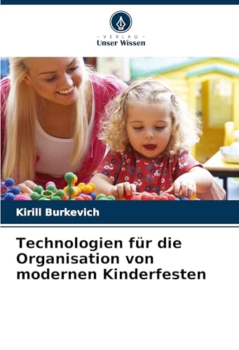 Technologien für die Organisation von modernen Kinderfesten von Verlag Unser Wissen