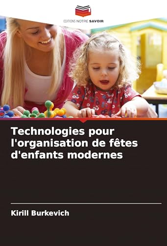 Technologies pour l'organisation de fêtes d'enfants modernes von Editions Notre Savoir