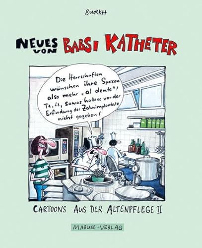 Neues von Babsi Katheter: Cartoons aus der Altenpflege II