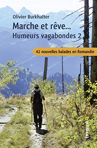Marche et rêve... Humeurs vagabondes 2 - 42 nouvelles balades en Romandie: Tome 2, Marche et rêve... Marche et rêve... Humeurs vagabondes 2 - 42 nouvelles balades en Romandie: Tome 2, Marche et rêve... von INFOLIO