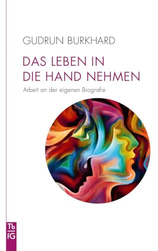 Das Leben in die Hand nehmen: Arbeit an der eigenen Biografie von Freies Geistesleben GmbH