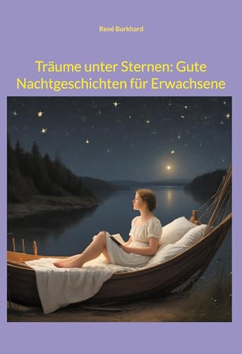 Träume unter Sternen: Gute Nachtgeschichten für Erwachsene: Poetische Reflexionen von Books on Demand GmbH