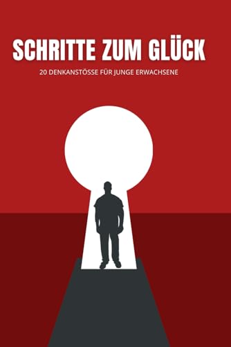 Schritte zum Glück: 20 Denkanstösse für junge Erwachsene von Independently published