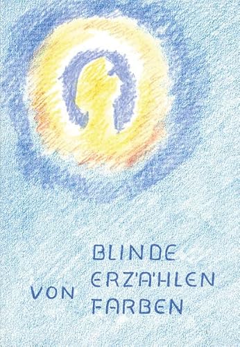 Blinde erzählen von Farben (Edition Weißenseifen)