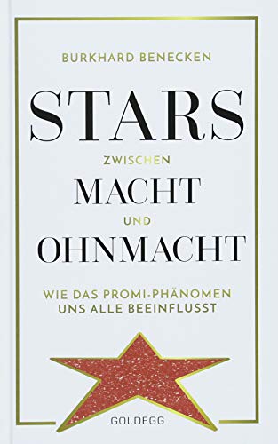 Stars zwischen Macht und Ohnmacht: Wie das Promi-Phänomen uns alle beeinflusst von GOLDEGG VERLAG