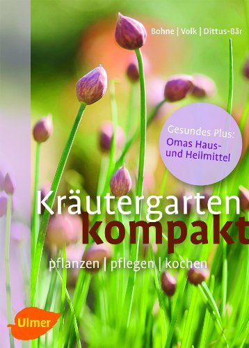 Kräutergarten kompakt: Pflanzen, pflegen, kochen