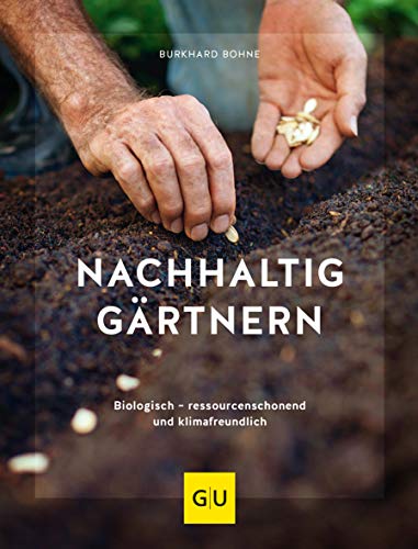 Nachhaltig gärtnern: Biologisch, ressourcenschonend und klimafreundlich (GU Gartenpraxis) von Gräfe und Unzer