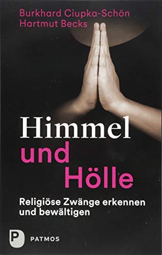 Himmel und Hölle: Religiöse Zwänge erkennen und bewältigen