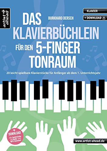 Das Klavierbüchlein für den 5-Finger-Tonraum: 20 leicht spielbare Klavierstücke für Anfänger ab dem 1. Unterrichtsjahr (inkl. Audio-Download). Spielbuch für Piano. Klaviernoten. Kinder. Erwachsene. von Artist Ahead Musikverlag