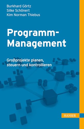 Programm-Management: Großprojekte planen, steuern und kontrollieren Programm-Management: Großprojekte planen, steuern und kontrollieren von HANSER FACHBUCHVERLAG