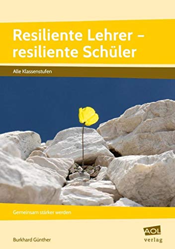 Resiliente Lehrer - resiliente Schüler: Gemeinsam stärker werden (Alle Klassenstufen)