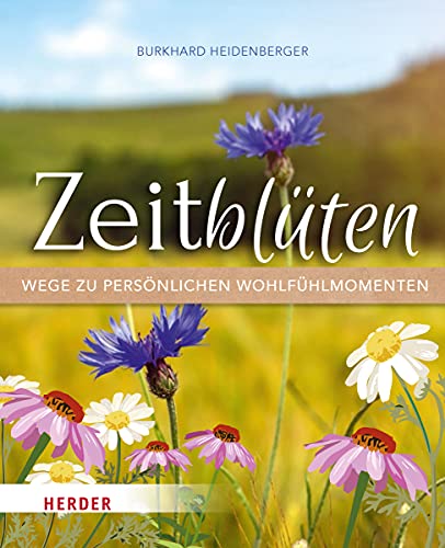 Zeitblüten – Wege zu persönlichen Wohlfühlmomenten: Aktualisierte, lesefreundlich gestaltete Neuausgabe (2023)