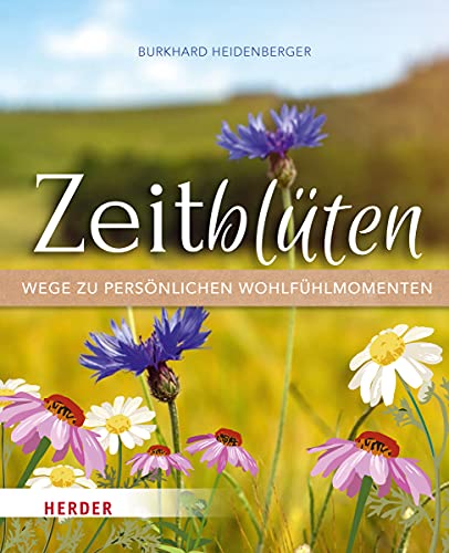 Zeitblüten – Wege zu persönlichen Wohlfühlmomenten: Aktualisierte, lesefreundlich gestaltete Neuausgabe (2023) von VERLAG HERDER GMBH