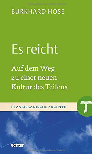 Es reicht: Auf dem Weg zu einer neuen Kultur des Teilens (Franziskanische Akzente) von Echter Verlag GmbH