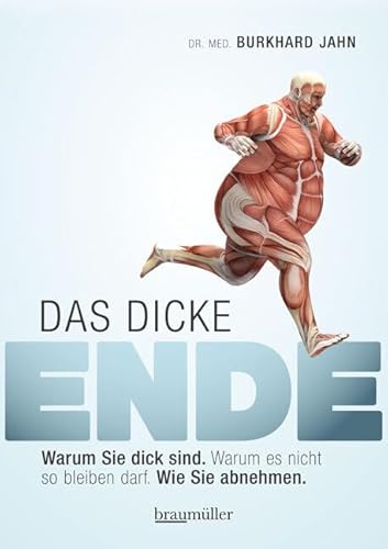 Das dicke Ende: Warum Sie dick sind. Warum es nicht so bleiben darf. Wie Sie abnehmen.