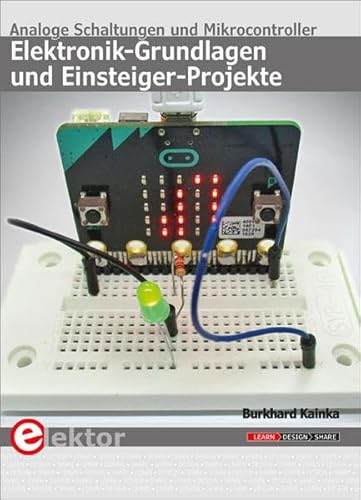 Elektronik-Grundlagen und Einsteiger-Projekte: Analoge Schaltungen und Mikrocontroller Elektronik-Grundlagen und Einsteiger-Projekte: Analoge Schaltungen und Mikrocontroller