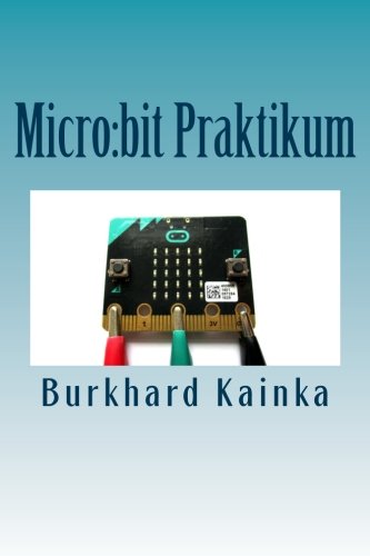 Micro:bit Praktikum Micro:bit Praktikum von CreateSpace Independent Publishing Platform