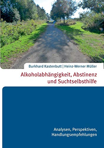 Alkoholabhängigkeit, Abstinenz und Suchtselbsthilfe von Books on Demand