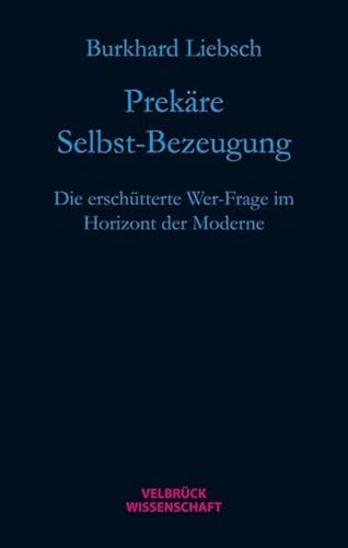 Prekäre Selbst-Bezeugung: Die erschütterte Wer-Frage im Horizont der Moderne von Velbrück Wissenschaft