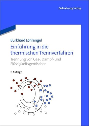 Einführung in die thermischen Trennverfahren: Trennung von Gas, Dampf und Flüssigkeitsgemischen: Trennung von Gas-, Dampf- und Flüssigkeitsgemischen (De Gruyter Studium)