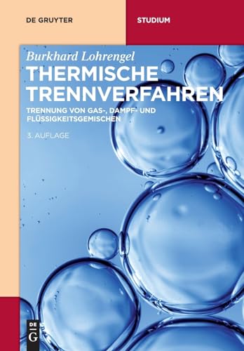 Thermische Trennverfahren: Trennung von Gas-, Dampf- und Flüssigkeitsgemischen (De Gruyter Studium)