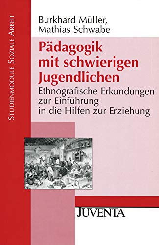 Pädagogik mit schwierigen Jugendlichen: Ethnografische Erkundungen zur Einführung in die Hilfen zur Erziehung (Studienmodule Soziale Arbeit) von Beltz Juventa