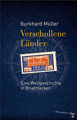 Verschollene Länder: Eine Weltgeschichte in Briefmarken von Klampen, Dietrich zu