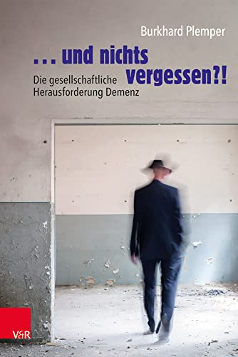 ... und nichts vergessen?!: Die gesellschaftliche Herausforderung Demenz