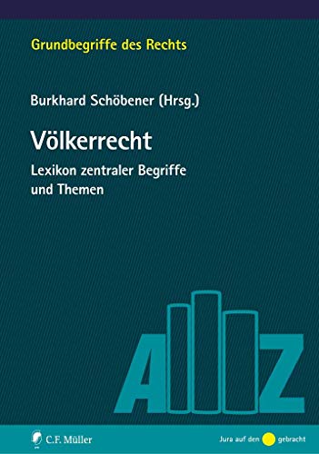 Schöbener, Völkerrecht: Schöbener, Völkerrecht: Lexikon zentraler Begriffe und Themen (Grundbegriffe des Rechts)