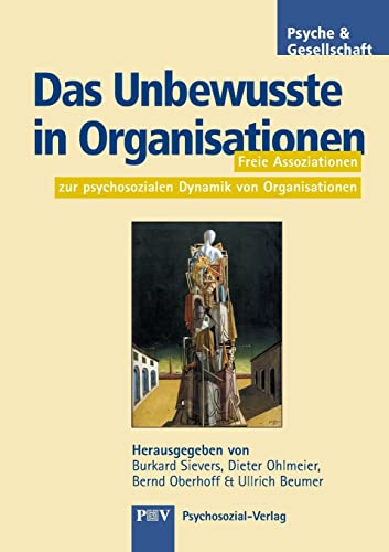 Das Unbewusste in Organisationen: Freie Assoziationen zur psychosozialen Dynamik von Organisationen (Psyche und Gesellschaft) von Psychosozial-Verlag