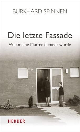 Die letzte Fassade: Wie meine Mutter dement wurde von Schöffling