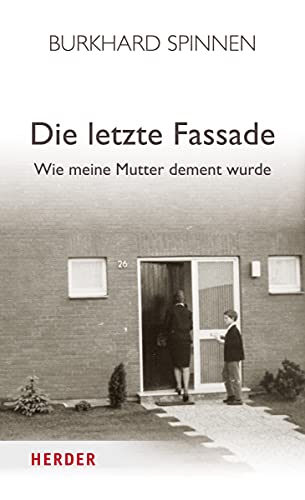 Die letzte Fassade: Wie meine Mutter dement wurde