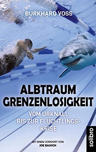 Albtraum Grenzenlosigkeit: Vom Urknall bis zur Flüchtlingskrise (Klarschiff)