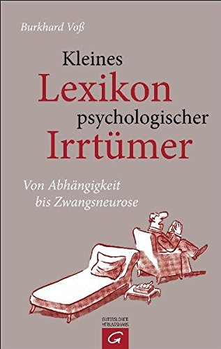 Kleines Lexikon psychologischer Irrtümer: Von Abhängigkeit bis Zwangsneurose von Gütersloher Verlagshaus